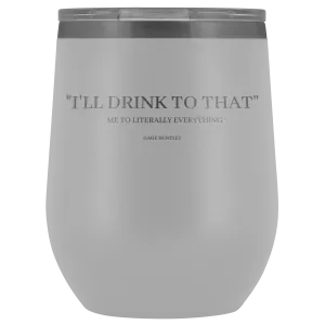 I'll Drink to That- wine tumbler