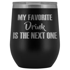 My Favorite Drink is the Next One Wine Tumbler